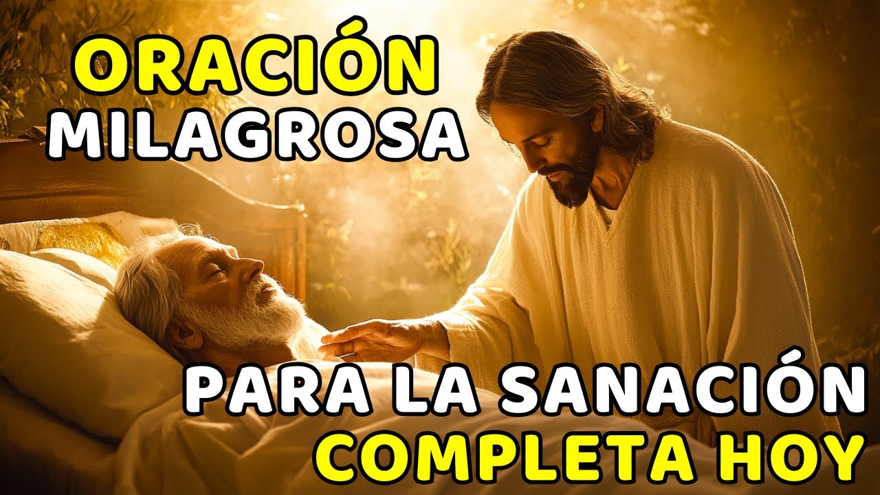 ORACIÓN MILAGROSA PARA LA SANACIÓN COMPLETA HOY