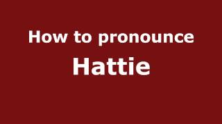 How to pronounce Hattie