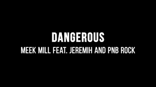 Meek Mill - Dangerous (ft. Jeremih &amp; PnB Rock) (Lyrics)