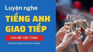 Luyện nghe Tiếng Anh giao tiếp - Chủ đề TIỆC TÙNG (Parties)