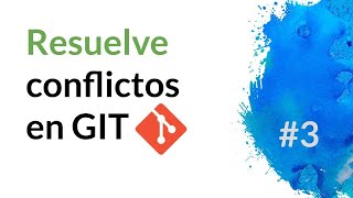 Resuelve conflictos en Git  - El poder de rebase y stash en git - Curso Git #3