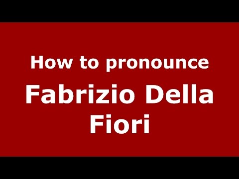 How to pronounce Fabrizio Della Fiori (Italian/Italy)  - PronounceNames.com