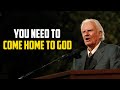 You Need To Come Home To GOD Billy Graham Sermon