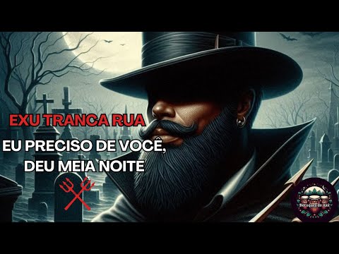 Pontos de Exu Tranca Rua - Seu Tranca rua quem lhe chama sou eu / Deu Meia Noite a lua se encondeu.
