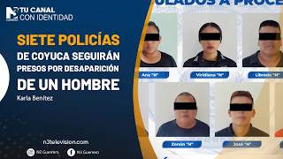 Siete policías de Coyuca seguirán presos por desaparición de un hombre