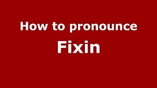How to pronounce Fixin