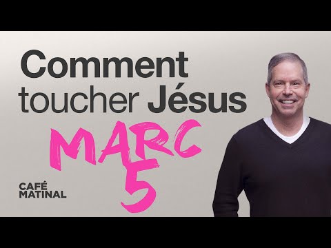 Marc 5 : Comment toucher Jésus | Claude Houde
