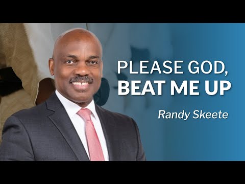 Please God, Beat Me Up | Pr. Randy Skeete