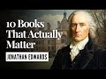 10 Essential Jonathan Edwards Works Every Christian Should Read