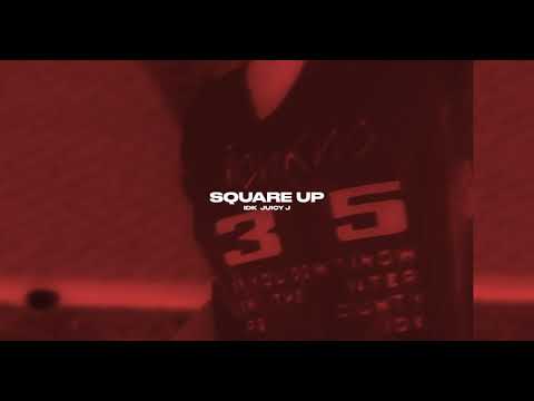IDK & Juicy J - SQUARE UP