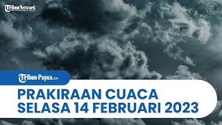 Prakiraan Cuaca BMKG 14 Februari 2023, Papua dan 30 Wilayah Alami Hujan Lebat dan Angin Kencang