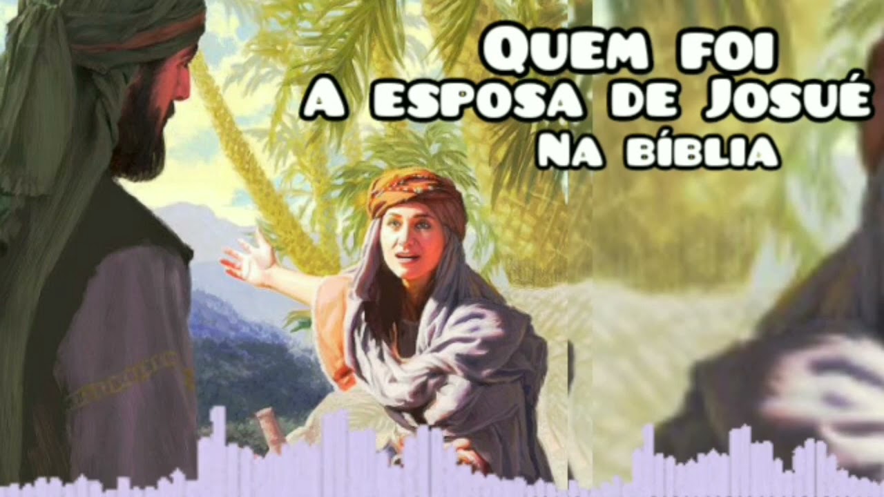 QUEM FOI A ESPOSA DE JOSUÉ NA BÍBLIA