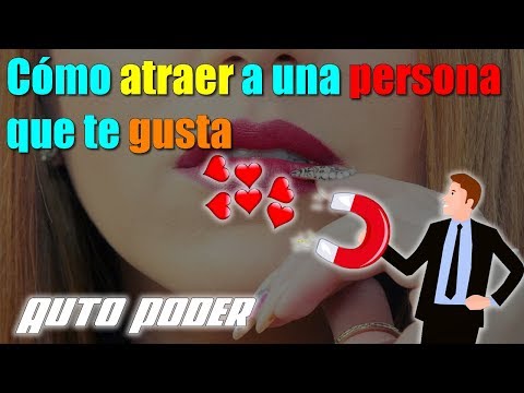 Cómo atraer a una persona que te gusta