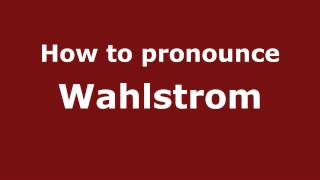 How to pronounce Wahlstrom