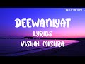 DEEWANIYAT- LYRICS || VISHAL MISHRA || KAUSHIK GUDDU || KUNAAL VERMAA || EK DEEWANE KI DEEWANIYAT