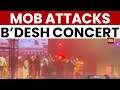 Bangladesh Violence Escalates Islamist Mob Attacks Concert MEA Raises Concern India Today