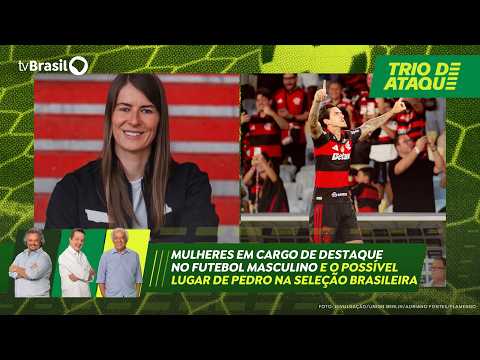 Trio de Ataque | Mulheres em cargos de destaque no futebol masculino e lugar de Pedro na seleção
