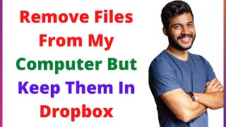 How To Remove Files From My Computer But Keep Them In Dropbox