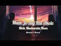Mai Jo Aaj Kal Akele Mein Muskurata Hoon Love Story Song ️ Ye Duniya Pagal Kehti Hai Lofi Song