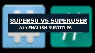 Superuser vs Supersu (with English Subtitles)