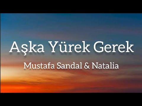 Mustafa Sandal Ft. Natalia - Aşka Yürek Gerek (Sözler/ Lyrics)(مترجمه)