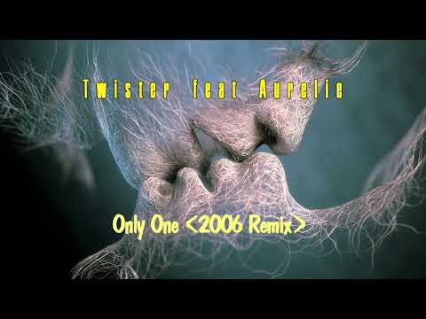 Twister feat Aurelie - Only One (2006 Remix)