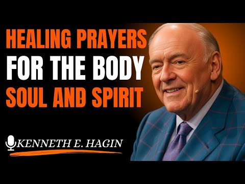 Healing Prayers For The Body, Soul, and SpiritKenneth E. Hagin style)