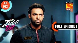 Siddharth Is All Set For A Mission  - Ziddi Dil Maane Na - Ep 192 - Full Episode - 18 April 2022