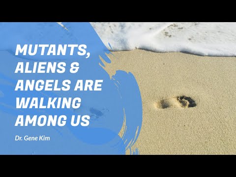 Mutants, Aliens & Angels Are Walking Among Us | Dr. Gene Kim