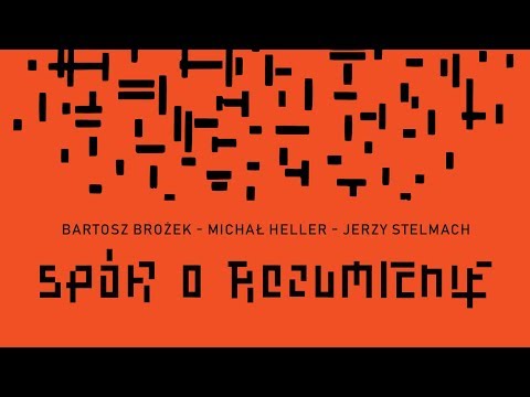 Spór o rozumienie – debata filozofów | Michał Heller, Jerzy Stelmach, Bartosz Brożek