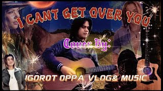 I CAN&#39;T GET OVER YOU | Country Song🎸Cover by igOrot Oppa🎧