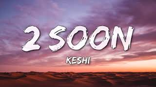 Download lagu Keshi - 2 Soon (Lyrics) mp3 Download lagu Keshi - 2 Soon (Lyrics) mp3