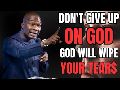 WHY YOU MUST NOT GIVE UP ON GOD - APOSTLE JOSHUA SELMAN