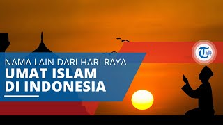 Lebaran, Nama Lain dari Hari Raya Idulfitri Maupun Hari Raya Iduladha di Indonesia