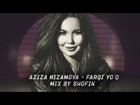 Aziza Nizomova  - farqi yoq (Mix by Shofik)