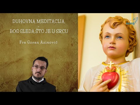 Bog gleda što je u srcu - Fra Goran Azinović - Duhovna meditacija 156