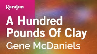 Karaoke A Hundred Pounds Of Clay - Gene McDaniels *