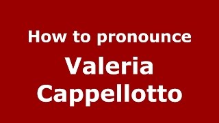 How to pronounce Valeria Cappellotto