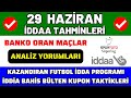 ( 29 HAZİRAN İDDAA TAHMİNLERİ ) banko maç kupon taktik iddia futbol toto canlı idda yorum analiz