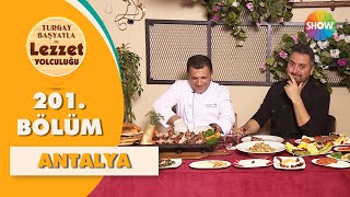 Turgay Başyayla ile Lezzet Yolculuğu 201. Bölüm | Antalya