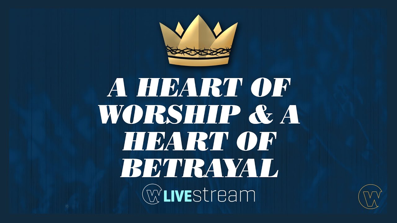 A Heart of Worship & A Heart of Betrayal