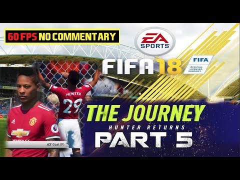 FIFA 18 THE JOURNEY HUNTER RETURNS Gameplay Walkthrough Part 5 Manchester United 60fps No Commentary