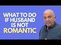 What To Do If Husband Is Not Romantic