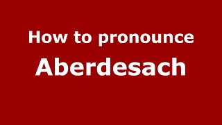 How to pronounce Aberdesach