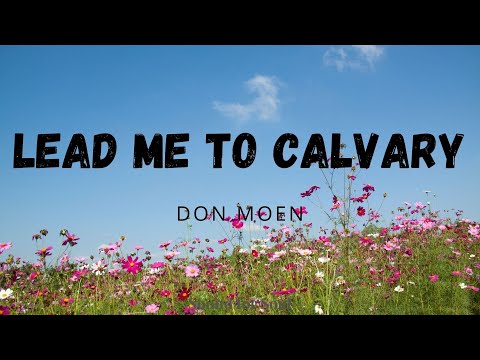 download lagu mp3 mp4 Lead Me To Calvary Lyrics, download lagu Lead Me To Calvary Lyrics gratis, unduh video klip Lead Me To Calvary Lyrics