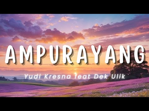 Ampurayang - Yudi Kresna Ft. Dek Ulik (Lirik)