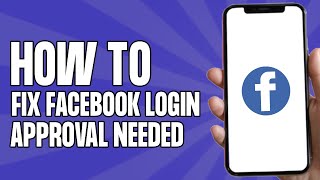 How to Fix Facebook Login Approval Needed (2024)