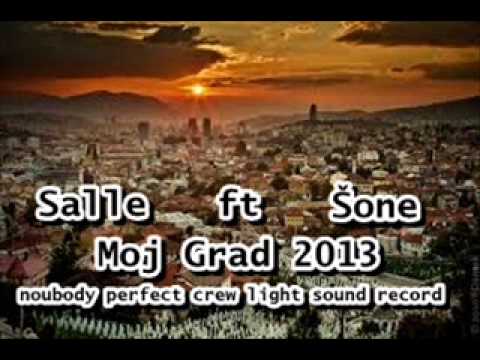 Salle ft Šone  - Moj Grad  ( noubadys perfect crew ) ( Light sound record ) 2013