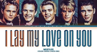Westlife - I Lay My Love On You (Color Coded Lyrics Eng)