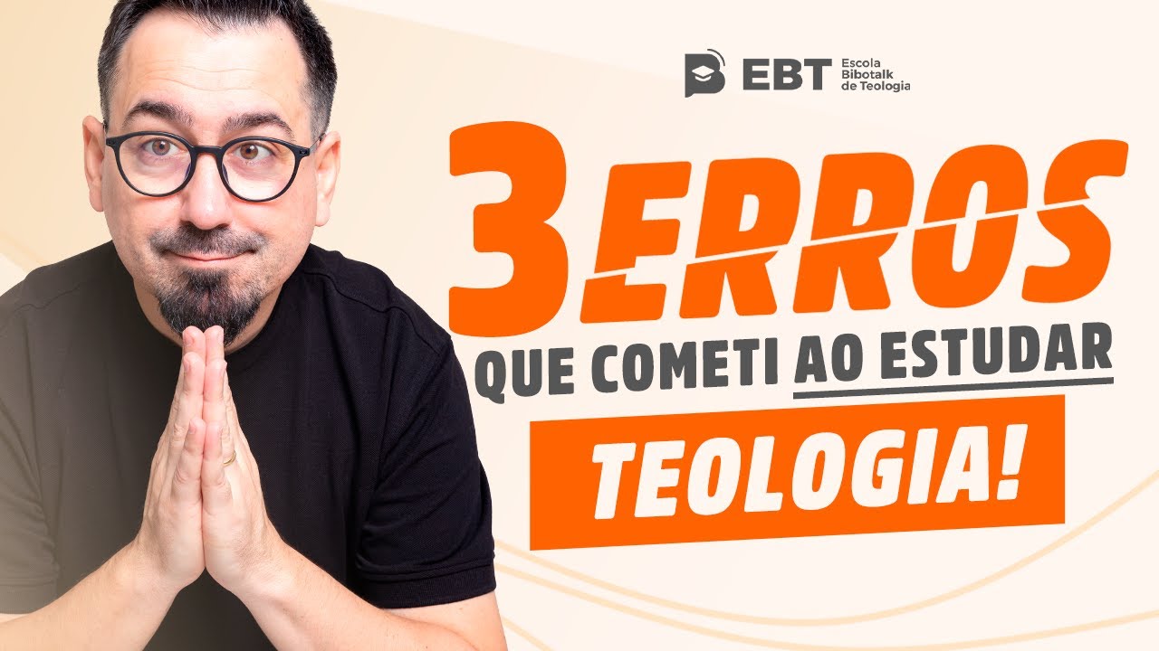 Evite esses 3 erros no estudo teológico